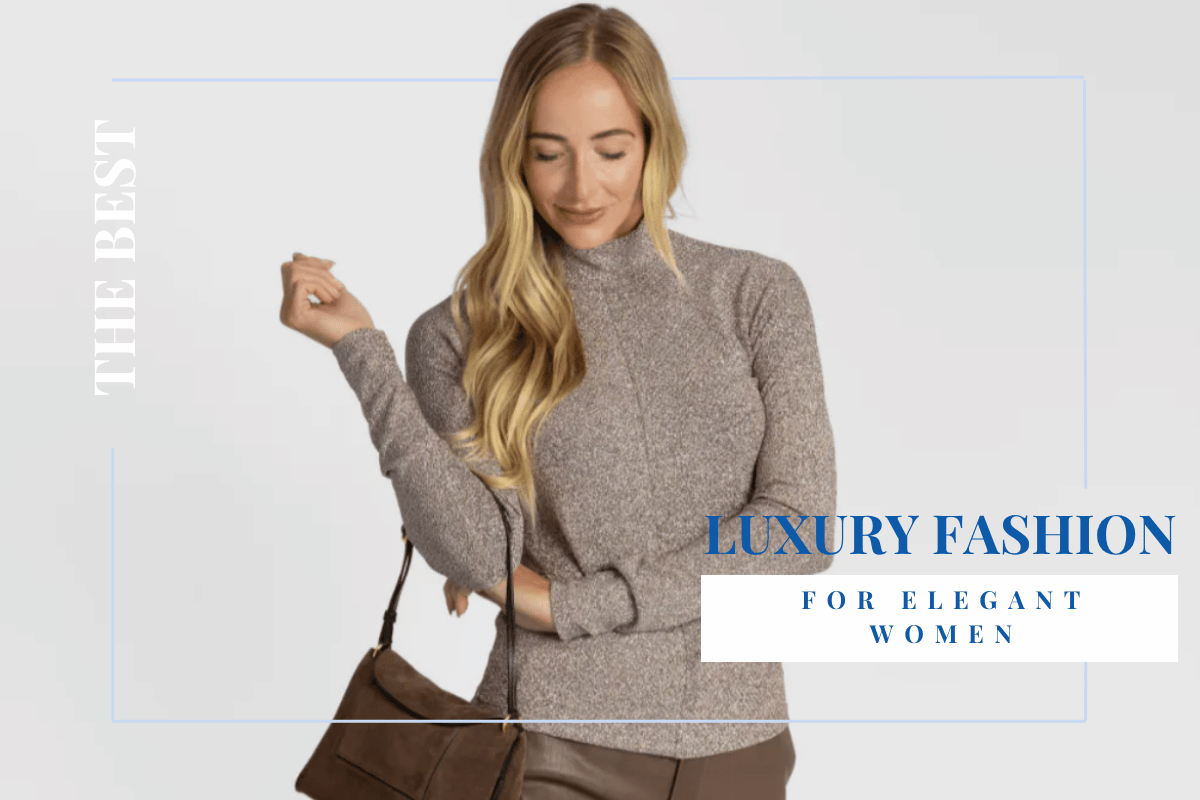 Best Luxury Fashion Brands for Elegant Women