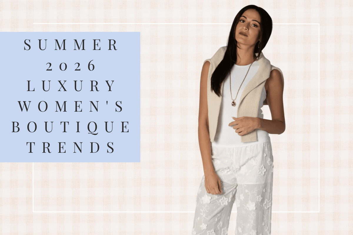 Summer 2026 Luxury Women's Boutique Trends That Will Define the Season - The Posh Peacock